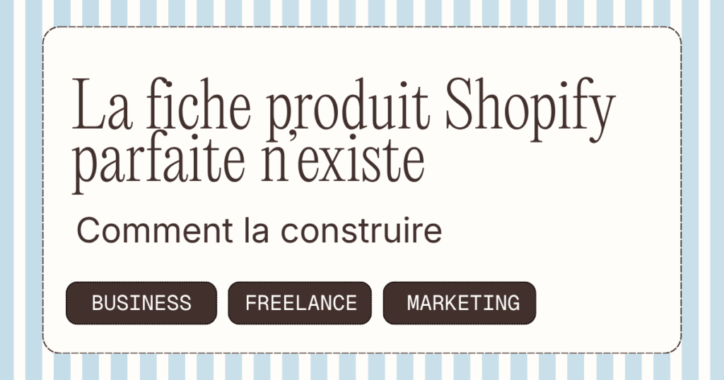 La fiche produit Shopify parfaite n&rsquo;existe pas par hasard, elle se construit