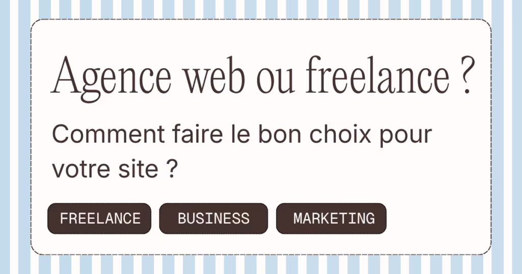 Agence web ou freelance : comment faire le bon choix pour votre site ?