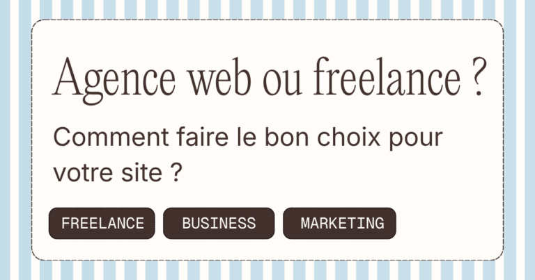 Agence web ou freelance : comment faire le bon choix pour votre site ?