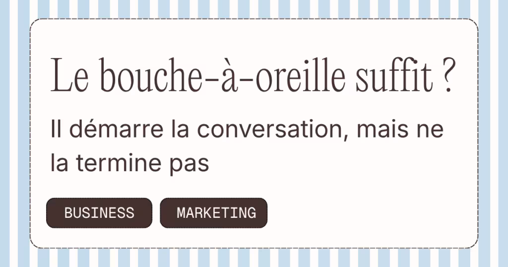 Le bouche-à-oreille démarre la conversation, il ne la termine pas